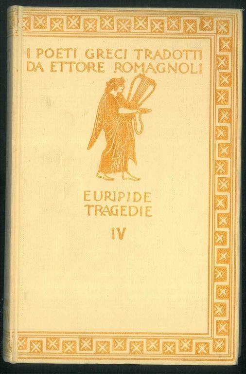 Le tragedie IV. Eraclidi - Ifigenia in Aulide - Ifigenia in Tauride. Con incisioni di A. De Carolis e A. Moroni - Euripide - copertina