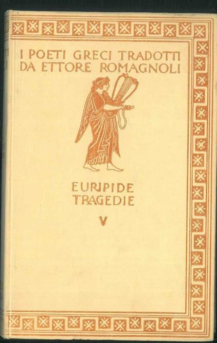 Le tragedie V. Eraclidi - Ifigenia in Aulide - Ifigenia in Tauride. Con incisioni di A. De Carolis e A. Moroni - Euripide - copertina