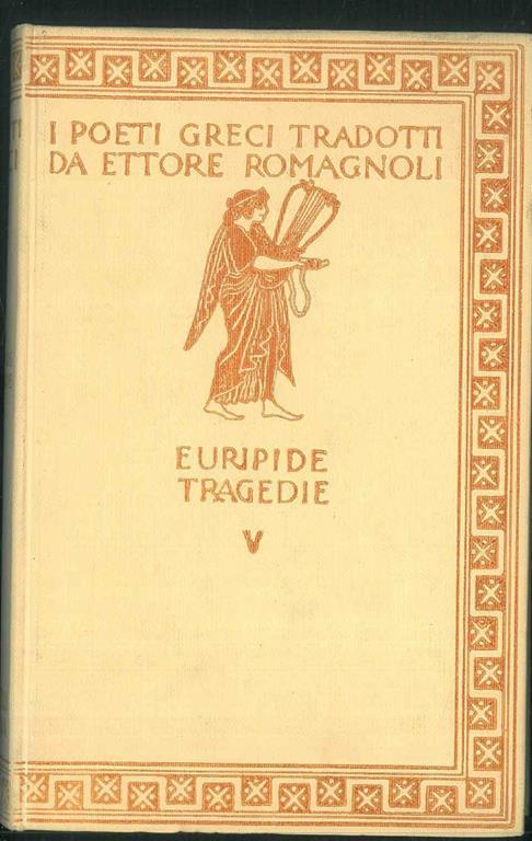 Le tragedie V. Eraclidi - Ifigenia in Aulide - Ifigenia in Tauride. Con incisioni di A. De Carolis e A. Moroni - Euripide - copertina