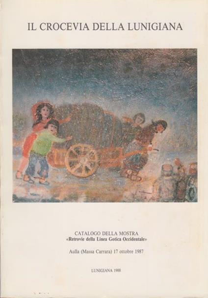 Il crocevia della lunigiana. Catalogo della mostra Retrovie della linea Gotico Occidentale - Anonimo - copertina