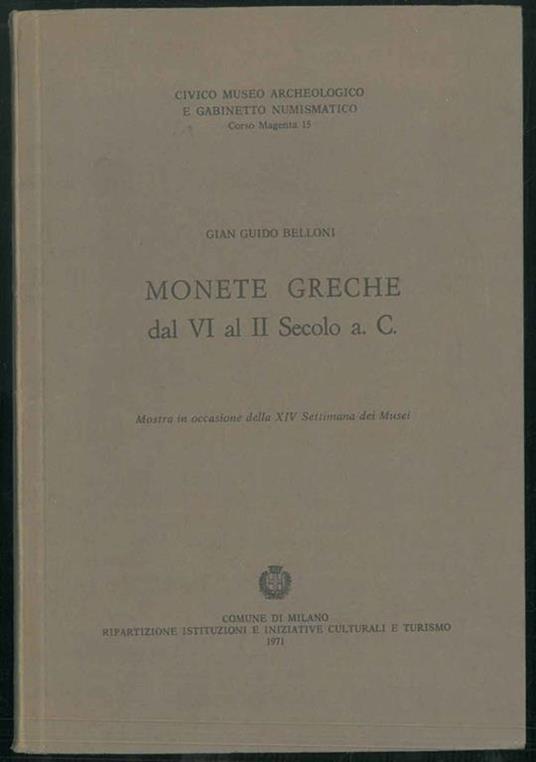 Monete greche dal VI al II Secolo a.C. Mostra in occasione della XIV Settimana dei Musei - Gian Guido Bellone - copertina