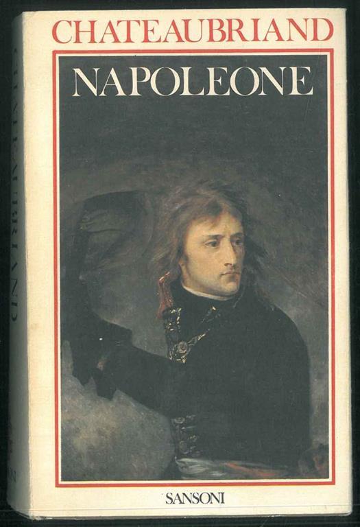 Napoleone. Con un saggio di Giovanni Macchia. Il mito di Chateaubriand - François-René de Chateaubriand - copertina