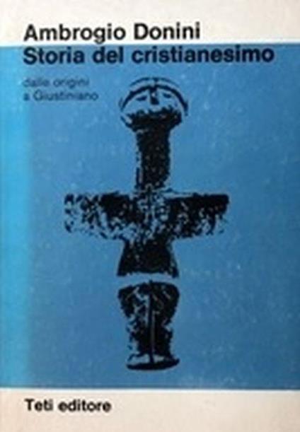 Storia Del Cristianesimo. Dalle Origini A Giustiniano - Ambrogio Donini - copertina