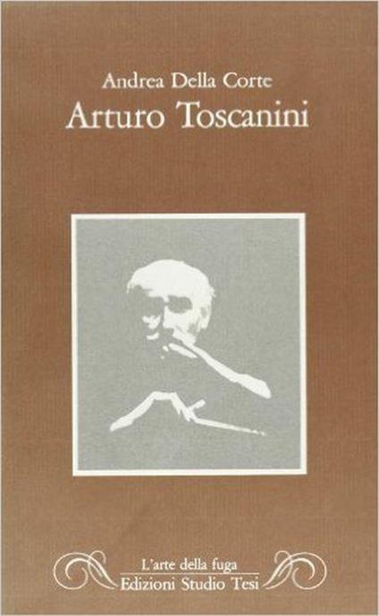 Arturo Toscanini - Andrea Della Corte - copertina