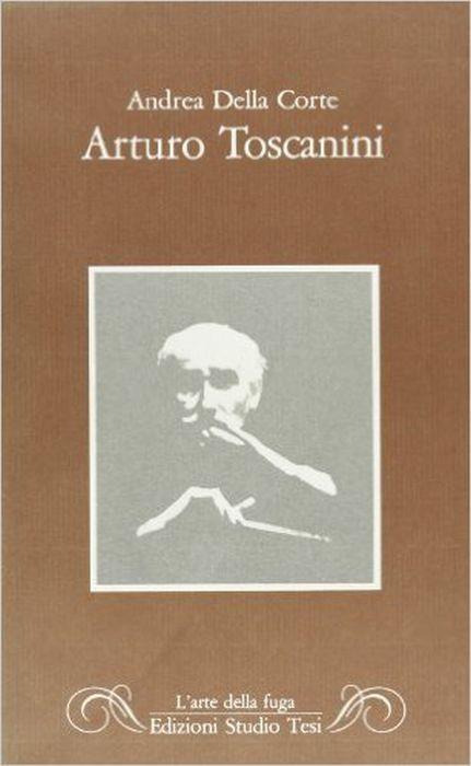 Arturo Toscanini - Andrea Della Corte - copertina