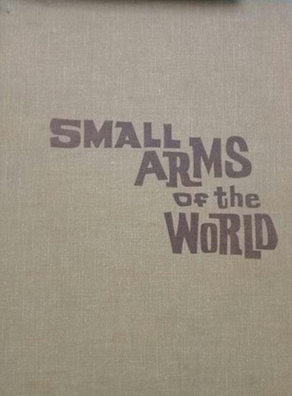 Small Arms Of The World. A Basic Manual Of Military Small Arms - Joseph Smith - copertina