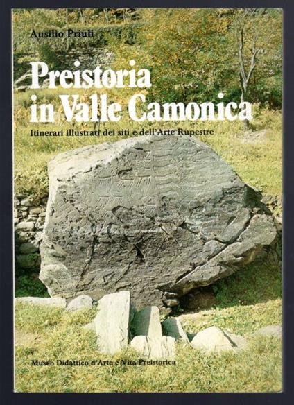 Preistoria in Valle Camonica. Itinerari illustrati dei siti e dell'Arte Rupestre - Ausilio Priuli - copertina