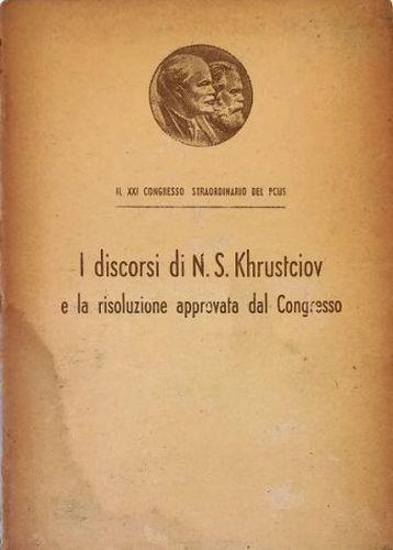 Il Xxi Congresso Straordinario Del Pcus (27.1-5.11.1959) I Discorsi Di N. S. Khrustciov E La Risoluzione Approvata Dal Congresso Di: Nikita S. Khrustciov ( Nikita Krusciov ) - copertina