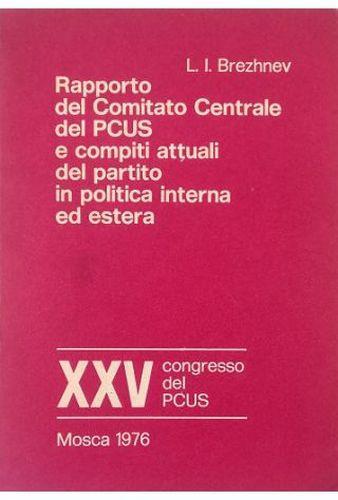 Xxv Congresso Del Pcus Rapporto Del Comitato Centrale Del Pcus E Compiti Attuali Del Partito In Politica Interna Ed Estera - Leonid Breznev - copertina