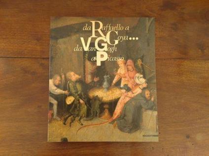 Da Raffaello a Goya... Da Van Gogh a Picasso - copertina