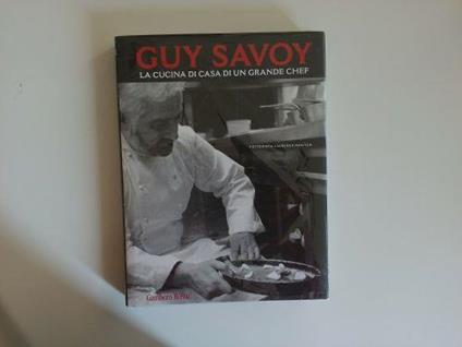 La cucina di casa di un grande chef - Guy Savoy - copertina