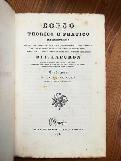Corso teorico e pratico di Otetricia nel quale si espongono i principi di questo ramo dell'arte sanatrice, le cure richieste dalla donna durante e dopo il parto - copertina
