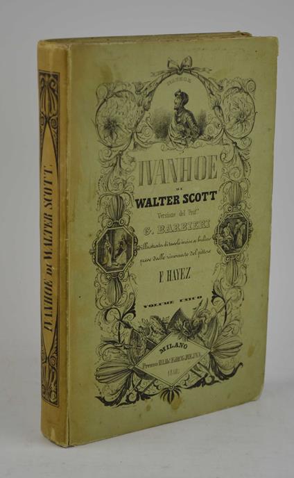 Ivanhoe… versione del professore G. Barbieri Illustrato di Tavole incise a bulino prese dalle rinomate del pittore F. Hayez - Walter Scott - copertina