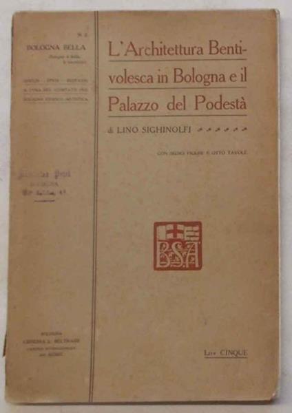 L' architettura Bentivolesca in Bologna e il Palazzo del Podest… - Lino Sighinolfi - copertina