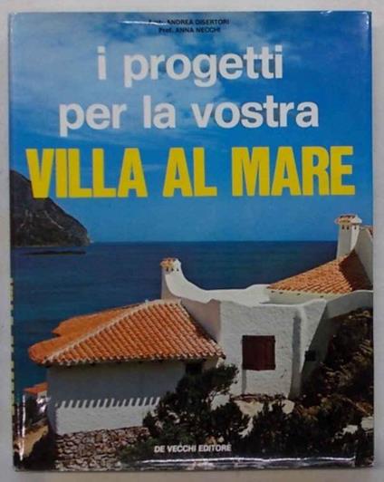I progetti per la vostra villa al mare - Andrea Disertori - copertina