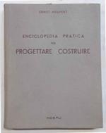 Enciclopedia pratica per progettare e costruire ad uso di architetti, ingegneri, costruttori e periti edili, docenti e discenti