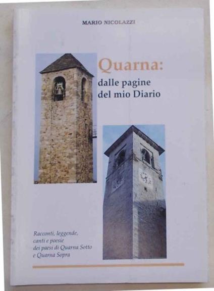 Quarna: dalle pagine del mio diario. Racconti, leggende, canti e poesie dei paesi di Quarna Sotto e Quarna Sopra - Mario Nicolazzi - copertina