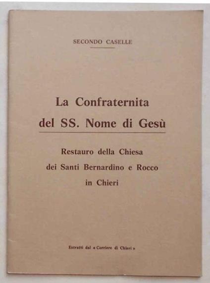 La Confraternita del SS. Nome di Ges—. Restauro della chiesa dei Santi Bernardino e Rocco in Chieri - Secondo Caselle - copertina