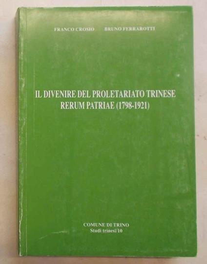 Il divenire del proletariato trinese. Rerum Patriae (1798 - 1921) - Franco Crosio - copertina