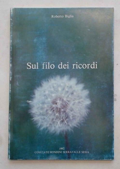 Sul filo dei ricordi. (Serravalle Sesia) - Roberto Biglia - copertina