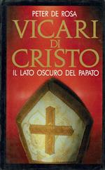 Vicari di Cristo. Il lato oscuro del papato