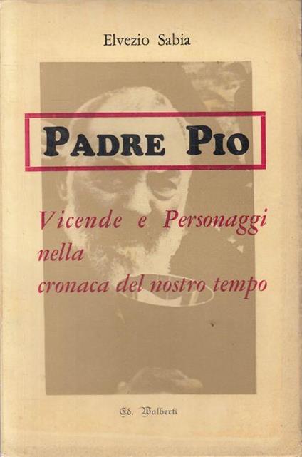 Padre Pio Vicende e Personaggi - Elvezio Sabia - copertina