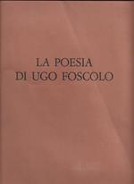 LA POESIA DI UGO FOSCOLO. Presentazione di Cesare Federico Goffis. Acquesforti originali di Luigi Maria Veronesi