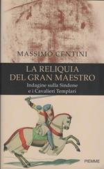 La reliquia del Gran Maestro. Indagine sulla Sindone e i Cavalieri Templari