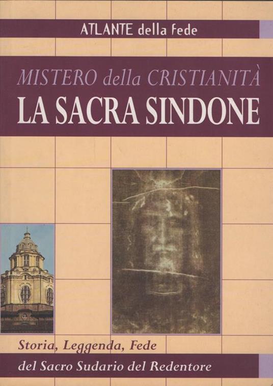 Atlante della fede. Mistero della cristianità. La Sacra Sindone. Storia, Leggenda, Fede del Sacro Sudario del Redentore - copertina