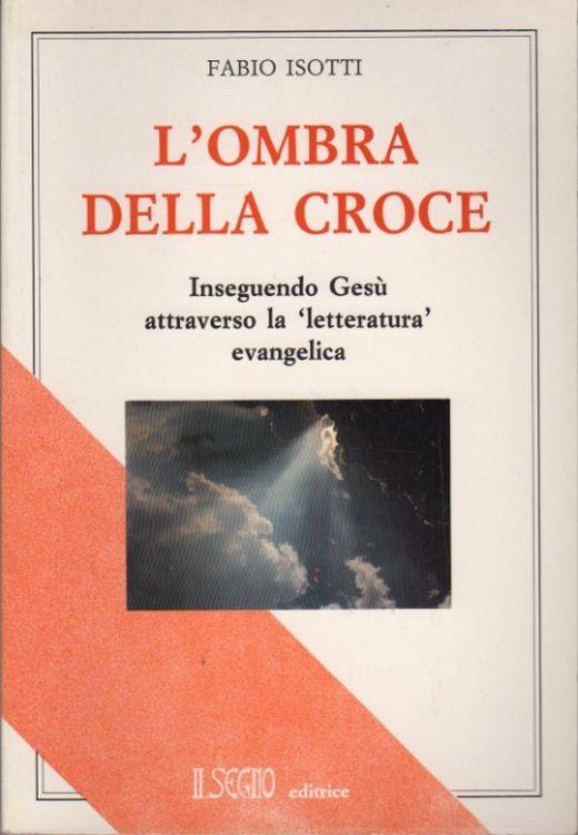 L’ombra della Croce: inseguendo Gesù attraverso la letteratura evangelica - copertina