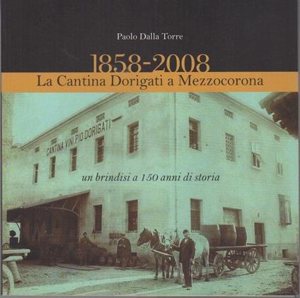 1858-2008: la cantina Dorigati a Mezzocorona - Paolo Dalla Torre - copertina