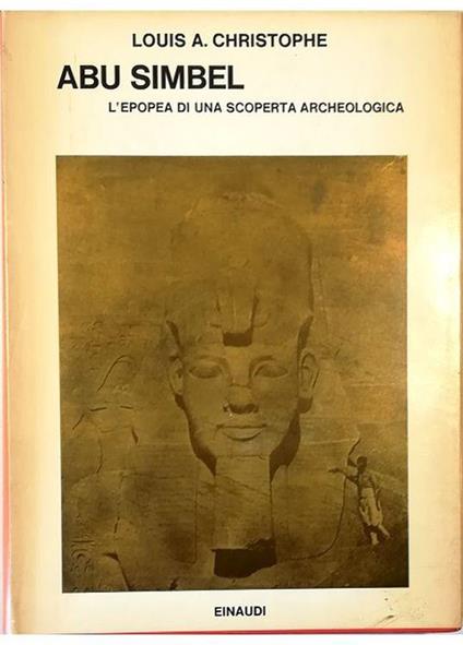 Abu Simbel L'epopea di una scoperta archeologica - Louis A. Christophe - copertina