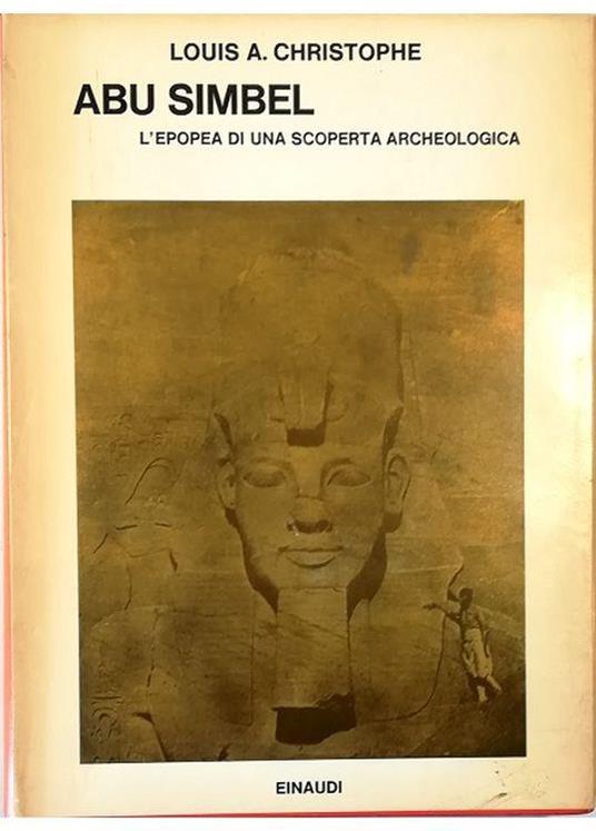 Abu Simbel L'epopea di una scoperta archeologica - Louis A. Christophe - copertina