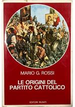 Le origini del partito cattolico Movimento cattolico e lotta di classe nell'Italia liberale