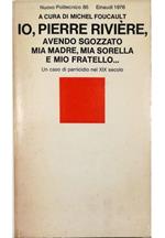 Io, Pierre Rivière, avendo sgozzato mia madre, mia sorella e mio fratello... Un caso di parricidio nel XIX secolo