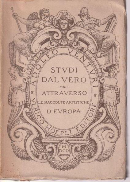 Studi dal vero attraverso le raccolte artistiche d'Europa - Adolfo Venturi - copertina