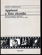 Applausi e foto ricordo Temi protagonisti spettacoli del teatro italiano dal 1976 al 1985