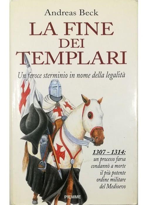 La fine dei Templari Un feroce sterminio in nome della legalità - Andreas Beck - copertina
