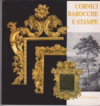 Cornici barocche e stampe restaurate dai depositi di palazzo Pitti Palazzo Pitti, Andito degli Angiolini 9 maggio - 2 agosto 1998 - copertina