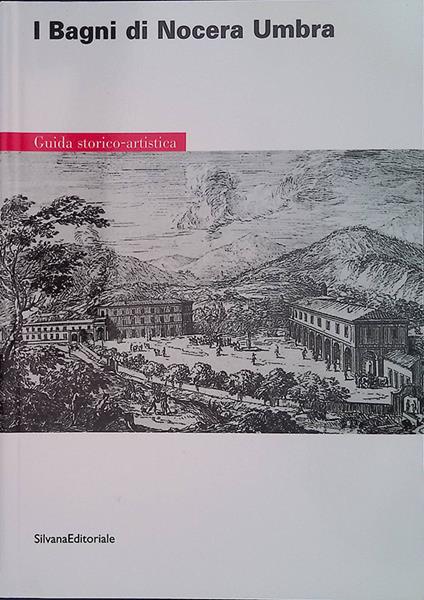 I bagni di Nocera Umbra. Guida storico-artistica - Francesco Santucci - copertina