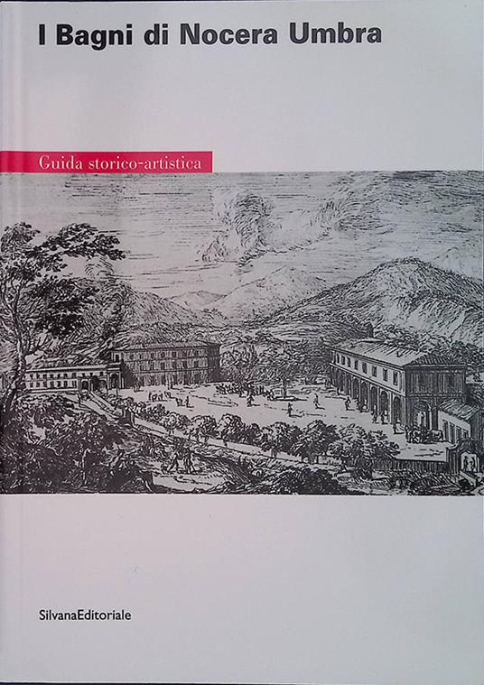 I bagni di Nocera Umbra. Guida storico-artistica - Francesco Santucci - copertina