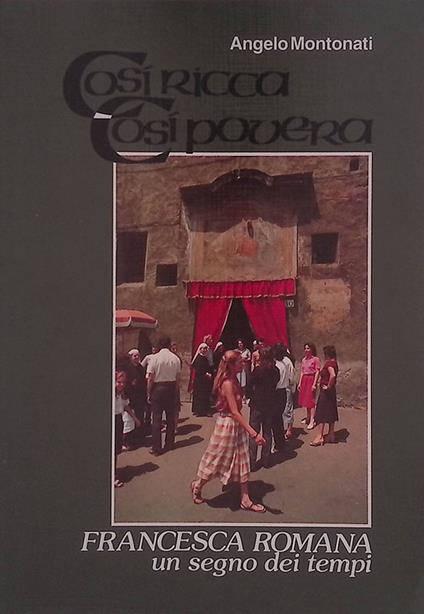Così ricca così povera. Francesca Romana un segno dei tempi - Angelo Montonati - copertina