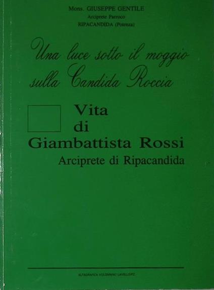 Una luce soto il moggio sulla Candida Roccia. Vita di Giambattista Rossi. Arciprete di Ripacandita - copertina