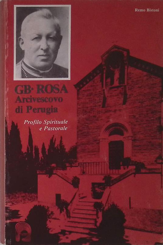 GB. Rosa Arcivescovo di Perugia. Profilo spirituale e pastorale - Remo Bistoni - copertina