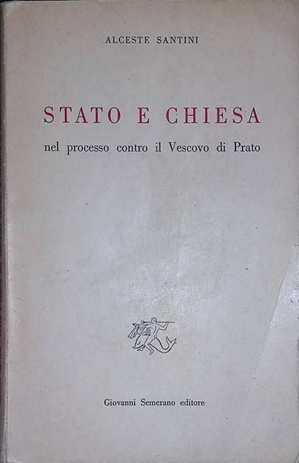 Stato e Chiesa nel processo contro il Vescovo di Prato - Alceste Santini - copertina