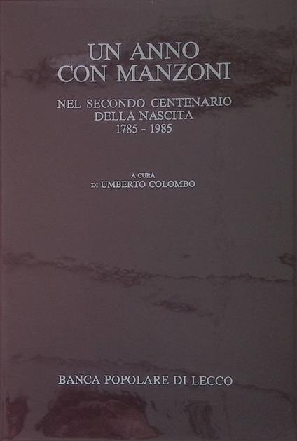 Un anno con Manzoni. Nel secondo centenario della nascita 1785-1985 - Umberto Colombo - copertina