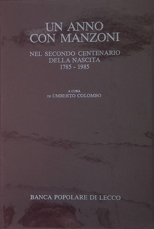 Un anno con Manzoni. Nel secondo centenario della nascita 1785-1985 - Umberto Colombo - copertina