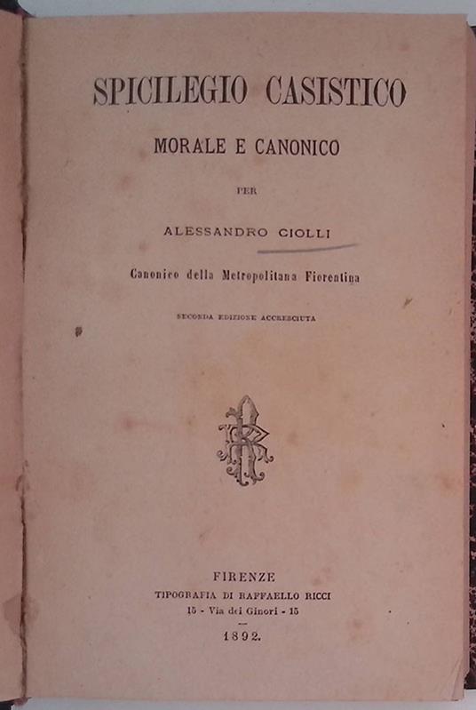 Spicilegio casistico. Morale e canonico - Alessandro Ciolli - copertina