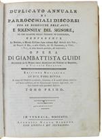 Duplicato Annuale Di Parrocchiali Discorsi Per Le Domeniche Dell'anno E Solennita' Del Signore, Ad Uso Massime Delle Persone Di Campagna… Tomo Primo + Tomo Secondo