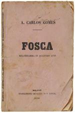 Fosca. Melodramma In Quattro Di Antonio Ghislanzoni Musica Di A. Carlo Gomes. Regio Teatro Alla Scala, Carnevale-Quaresima 1875
